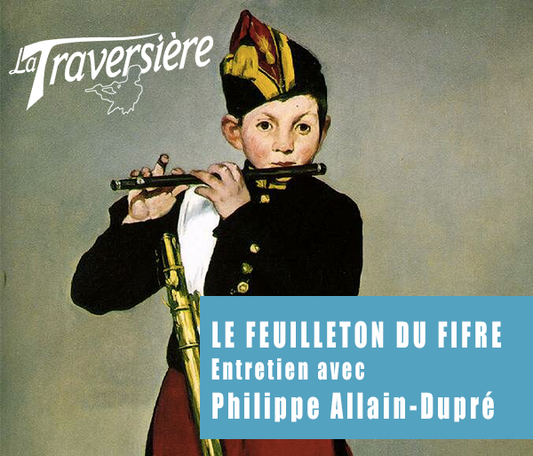 Le feuilleton du fifre – Entretien avec Philippe Allain-Dupre